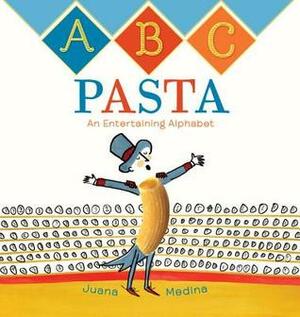 ABC Pasta: An Entertaining Alphabet by Juana Medina