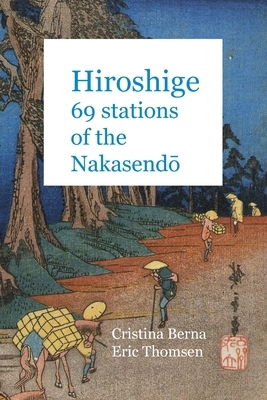 Hiroshige 69 Stations of the Nakasend&#333; by Eric Thomsen, Cristina Berna
