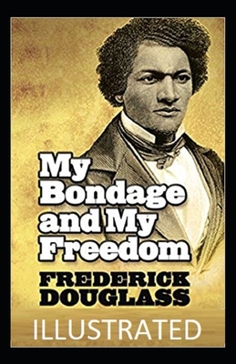 My Bondage and My Freedom Illustrated by Frederick Douglass