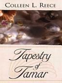 Tapestry of Tamar by Colleen L. Reece