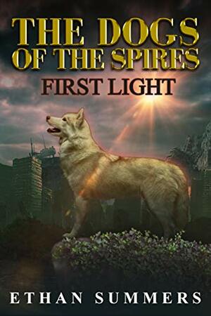 First Light: A Post-Apocalyptic Sci-Fi Fantasy Adventure Novel by Ethan Summers