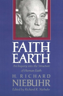 Faith on Earth: An Inquiry Into the Structure of Human Faith by H. Richard Niebuhr