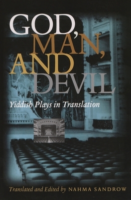 God, Man and Devil: Yiddish Plays in Translation by 