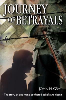 Journey Of Betrayals by John H. Gray