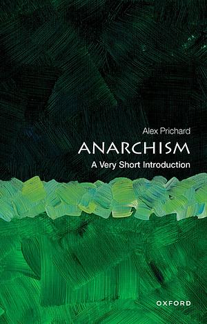 Anarchism: A Very Short Introduction by Alex Prichard
