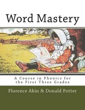 Word Mastery: A Course in Phonics for the First Three Grades by Florence Akin