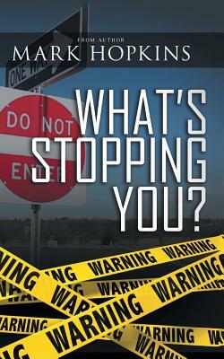 What's Stopping You? by Mark Hopkins