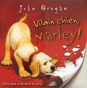 Vilain Chien, Marley! by John Grogan