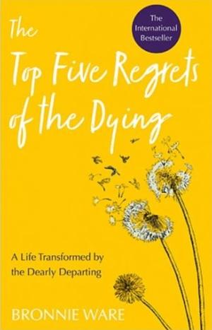 NEW-The Top Five Regrets of the Dying by Bronnie Ware