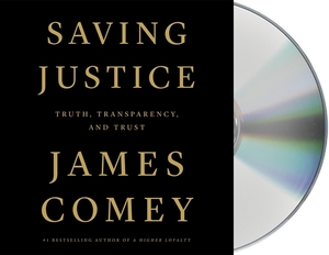 Saving Justice: Truth, Transparency, and Trust by James Comey
