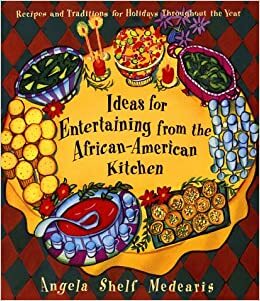 Ideas for Entertaining from the African-American Kitchen: Recipes and Traditions for Holidays Throughout the Year by Angela Shelf Medearis