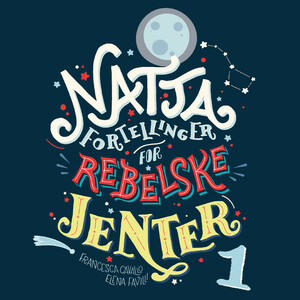 Nattafortellinger for rebelske jenter by Elena Favilli, Francesca Cavallo