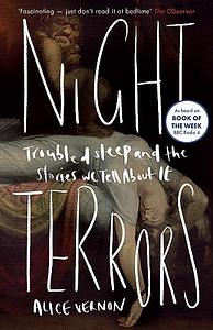 Night Terrors: Troubled Sleep and the Stories We Tell About It by Alice Vernon