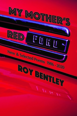 My Mother's Red Ford: New and Selected Poems (1986-2019) by Roy Bentley