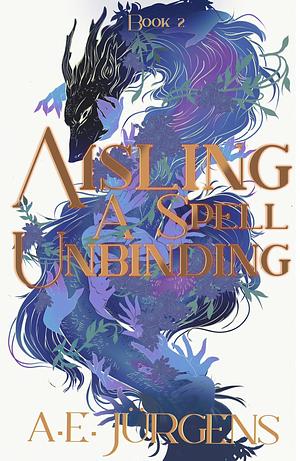 Aisling: A Spell Unbinding by A.E. Jürgens
