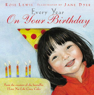 Every Year on Your Birthday by Rose A. Lewis, Jane Dyer