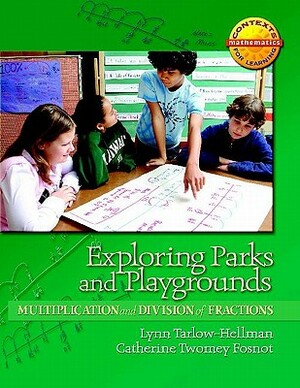 Exploring Parks and Playgrounds: Multiplication and Division of Fractions by Catherine Twomey Fosnot, Lynn D. Tarlow