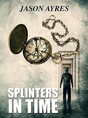 Splinters In Time by Jason Ayres