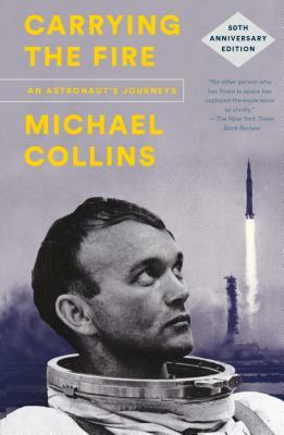 Carrying the Fire: An Astronaut's Journeys: 50th Anniversary Edition by Michael Collins