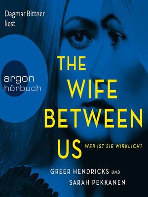 The Wife Between Us--Wer ist sie wirklich? by Greer Hendricks, Sarah Pekkanen
