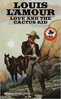 Love and the Cactus Kid by Louis L'Amour