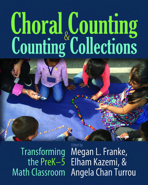 Choral CountingCounting Collections: Transforming the PreK-5 Math Classroom by Megan L Franke, Elham Kazemi, Angela Chan Turrou