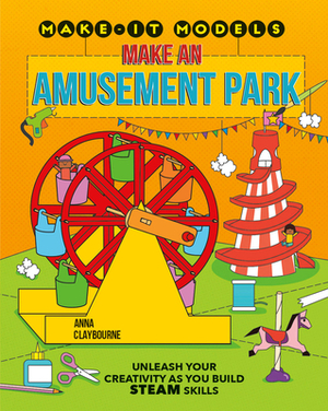Make an Amusement Park by Anna Claybourne