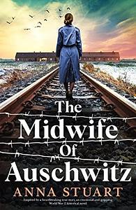 The Midwife of Auschwitz by Anna Stuart