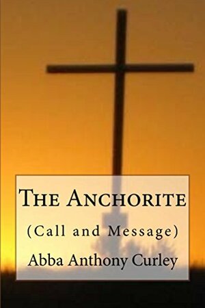 The Anchorite by Abba Anthony Curley