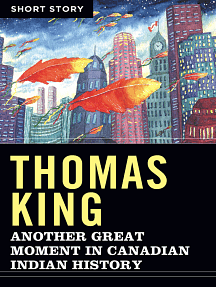 Another Great Moment In Canadian Indian History: Short Story by Thomas King