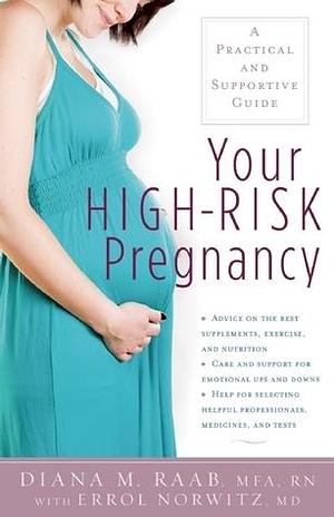 Your High-Risk Pregnancy: A Practical and Supportive Guide by Errol R. Norwitz, Errol R. Norwitz