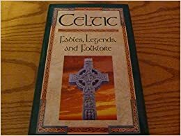 Celtic Fables, Legends, And Folklore by Martin Hintz, John Hickey