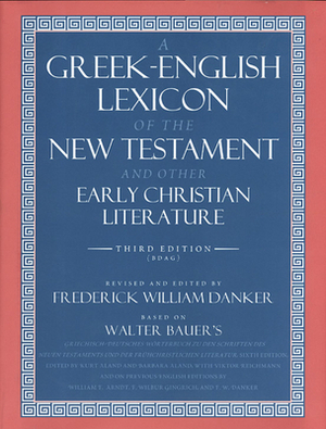 A Greek-English Lexicon of the New Testament and Other Early Christian Literature by Walter Bauer