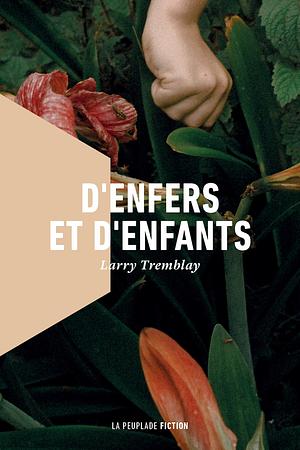 D'enfers et d'enfants by Larry Tremblay