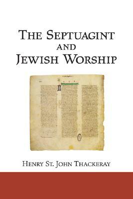 The Septuagint and Jewish Worship: A Study in Origins by H. St J. Thackeray