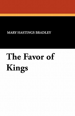 The Favor of Kings by Mary Hastings Bradley