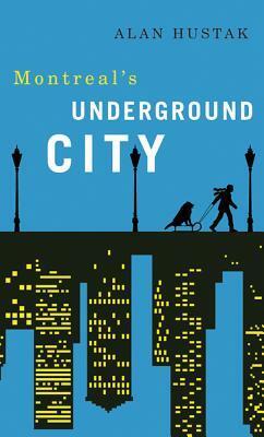 Montreal's Underground City by Alan Hustak