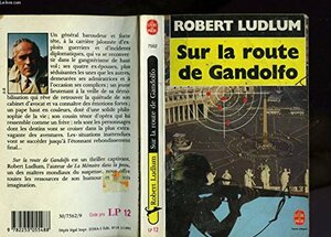 Sur La Route De Gandolfo by Robert Ludlum