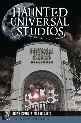 Haunted Universal Studios by Brian Clune, Bob Davis