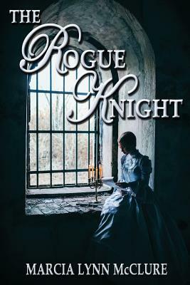 The Rogue Knight by Marcia Lynn McClure