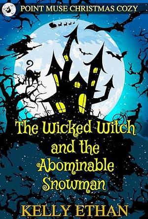 The Wicked Witch and the Abominable Snowman: A Point Muse Christmas Cozy by Kelly Ethan, Kelly Ethan