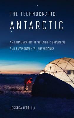 The Technocratic Antarctic by Jessica O'Reilly