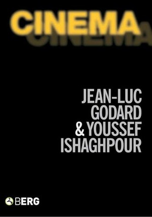 Cinema: The Archaeology of Film and the Memory of A Century by Youssef Ishaghpour, Jean-Luc Godard