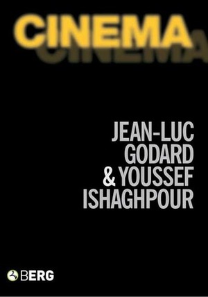 Cinema: The Archaeology of Film and the Memory of A Century by Youssef Ishaghpour, Jean-Luc Godard