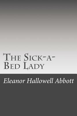 The Sick-a-Bed Lady by Eleanor Hallowell Abbott