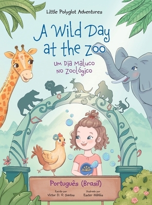 A Wild Day at the Zoo / Um Dia Maluco No Zoológico - Portuguese (Brazil) Edition: Children's Picture Book by Victor Dias de Oliveira Santos