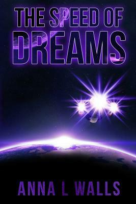 The Speed of Dreams by Anna L. Walls