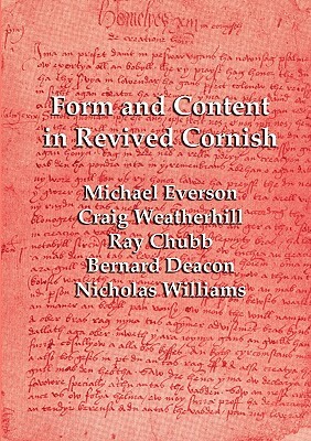 Form and Content in Revived Cornish: Reviews and essays in criticism of Kernowek Kemyn by Nicholas Williams, Craig Weatherhill, Michael Everson