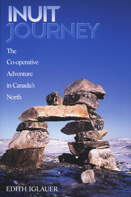 Inuit Journey: The Co-Operative Adventure in Canada's North by Edith Iglauer