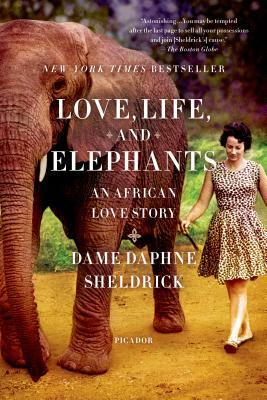 Love, Life, and Elephants: An African Love Story by Daphne Sheldrick